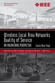 Title: Wireless Local Area Networks Quality of Service: An Engineering Perspective / Edition 1, Author: Osama S. Aboul-Magd