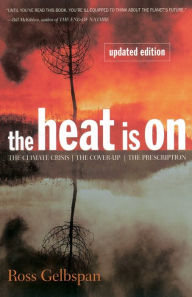 Title: The Heat Is On: The Climate Crisis, The Cover-up, The Prescription / Edition 1, Author: Ross Gelbspan
