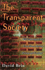 The Transparent Society: Will Technology Force Us To Choose Between Privacy And Freedom?