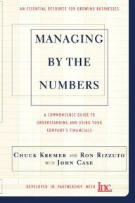 Title: Managing By The Numbers: A Commonsense Guide To Understanding And Using Your Company's Financials, Author: Chuck Kremer