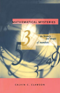 Title: Mathematical Mysteries: The Beauty and Magic of Numbers, Author: Calvin C. Clawson