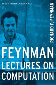 Title: Feynman Lectures On Computation / Edition 1, Author: Richard P. Feynman