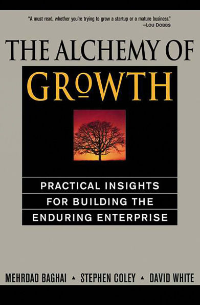 The Alchemy of Growth: Practical Insights for Building the Enduring Enterprise