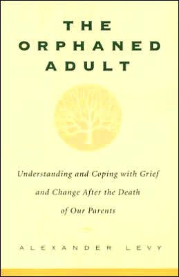 The Orphaned Adult: Understanding And Coping With Grief And Change After The Death Of Our Parents