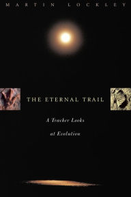 Title: The Eternal Trail: S Tracker Looks At Evolution, Author: M. Lockley