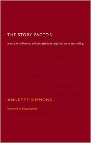 The Story Factor: Inspiration, Influence, and Persuasion Through the Art of Storytelling