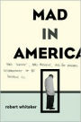 Mad In America: Bad Science, Bad Medicine, And The Enduring Mistreatment Of The Mentally Ill