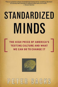 Standardized Minds: The High Price Of America's Testing Culture And What We Can Do To Change It