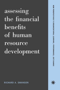 Title: Assessing The Financial Benefits Of Human Resource Development, Author: Richard A Swanson