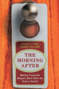 Title: The Morning After: Making Corporate Mergers Work After The Deal Is Sealed, Author: Stephen J Wall