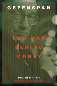 Title: Greenspan: The Man Behind Money, Author: Justin Martin