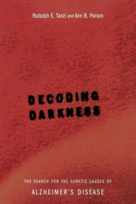 Title: Decoding Darkness: The Search For The Genetic Causes Of Alzheimer's Disease, Author: Rudolph E Tanzi