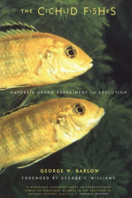 Title: The Cichlid Fishes: Nature's Grand Experiment In Evolution, Author: George Barlow