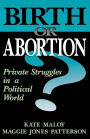 Birth Or Abortion: Private Struggles In A Political World