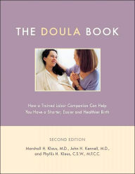 The Doula Book: How A Trained Labor Companion Can Help You Have A Shorter, Easier, And Healthier Birth