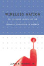 Wireless Nation: The Frenzied Launch Of The Cellular Revolution