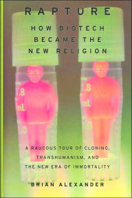 Rapture: How Biotech Became The New Religion