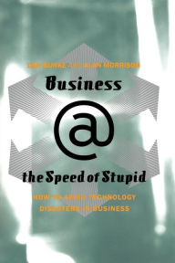 Title: Business @ The Speed Of Stupid: Building Smart Companies After The Technology Shakeout, Author: Dan Burke