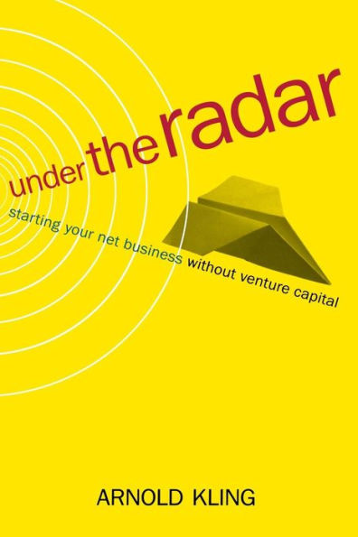 Under The Radar: Starting Your Net Business Witout Venture Capital