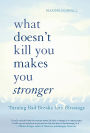 What Doesn't Kill You Makes You Stronger: Turning Bad Breaks Into Blessings