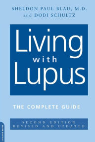 Title: Living With Lupus: The Complete Guide, 2nd Edition, Author: Sheldon Blau