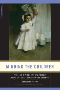 Title: Minding the Children: Child Care in America from Colonial Times to the Present, Author: Geraldine Youcha