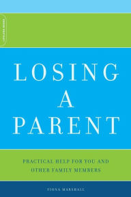 Title: Losing A Parent: Practical Help For You And Other Family Members, Author: Fiona Marshall