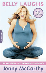 Title: Belly Laughs: The Naked Truth about Pregnancy and Childbirth, Author: Jenny McCarthy