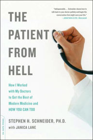 The Patient from Hell: How I Worked with My Doctors to Get the Best of Modern Medicine and How You Can Too