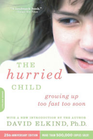 Title: The Hurried Child (25th anniversary edition), Author: David Elkind