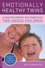 Emotionally Healthy Twins: A New Philosophy for Parenting Two Unique Children