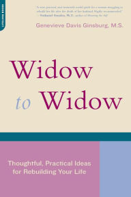 Title: Widow To Widow: Thoughtful, Practical Ideas For Rebuilding Your Life, Author: Genevieve Davis Ginsburg