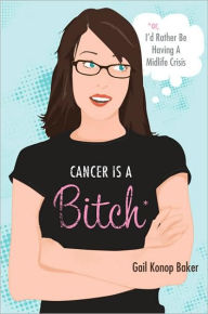 Cancer Is a Bitch: (Or, I'd Rather Be Having a Midlife Crisis)