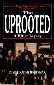 Title: The Uprooted: A Hitler Legacy, Author: Dorit Bader Whiteman
