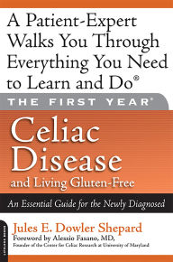 Title: The First Year: Celiac Disease and Living Gluten-Free: An Essential Guide for the Newly Diagnosed, Author: Jules E. Dowler Shepard