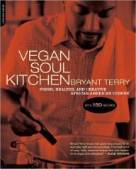 Title: Vegan Soul Kitchen: Fresh, Healthy, and Creative African-American Cuisine, Author: Bryant Terry