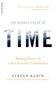 Title: The Secret Pulse of Time: Making Sense of Life's Scarcest Commodity, Author: Stefan Klein