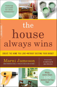 Title: The House Always Wins: Create the Home You Love-Without Busting Your Budget, Author: Marni Jameson