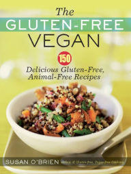 Title: The Gluten-Free Vegan: 150 Delicious Gluten-Free, Animal-Free Recipes, Author: Susan O'Brien