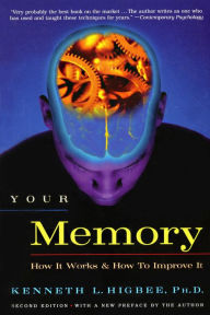 Title: Your Memory: How It Works and How to Improve It, Author: Kenneth L. Higbee PhD