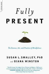 Fully Present: The Science, Art, and Practice of Mindfulness