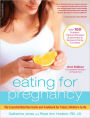 Eating for Pregnancy: The Essential Nutrition Guide and Cookbook for Today's Mothers-to-Be