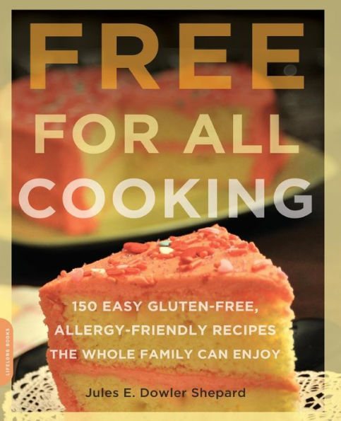 Free for All Cooking: 150 Easy Gluten-Free, Allergy-Friendly Recipes the Whole Family Can Enjoy