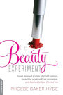 The Beauty Experiment: How I Skipped Lipstick, Ditched Fashion, Faced the World without Concealer, and Learned to Love the Real Me