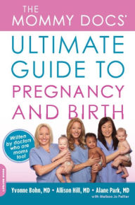 Title: The Mommy Docs' Ultimate Guide to Pregnancy and Birth, Author: Yvonne Bohn