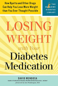 Title: Losing Weight with Your Diabetes Medication: How Byetta and Other Drugs Can Help You Lose More Weight than You Ever Thought Possible, Author: David Mendosa