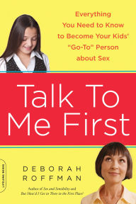 Title: Talk to Me First: Everything You Need to Know to Become Your Kids' 