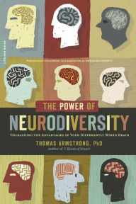 Title: The Power of Neurodiversity: Unleashing the Advantages of Your Differently Wired Brain (published in hardcover as Neurodiversity), Author: Thomas Armstrong PhD