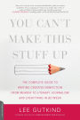 You Can't Make This Stuff Up: The Complete Guide to Writing Creative Nonfiction -- from Memoir to Literary Journalism and Everything in Between