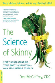 Title: The Science of Skinny: Start Understanding Your Body's Chemistry -- and Stop Dieting Forever, Author: Dee McCaffrey